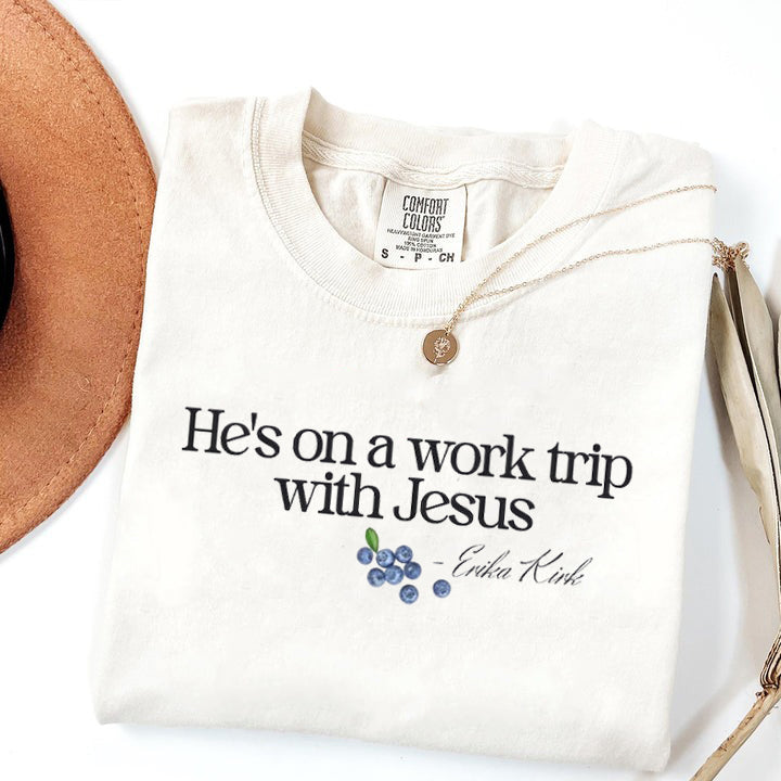 He's on a Work Trip with Jesus Christian Comfort Color, Faith Based Inspired By Erika Kirk, Christian Gift